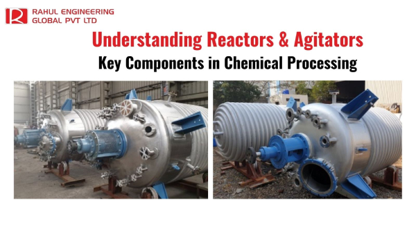 UNDERSTANDING REACTORS & AGITATORS: KEY COMPONENTS IN CHEMICAL PROCESSING